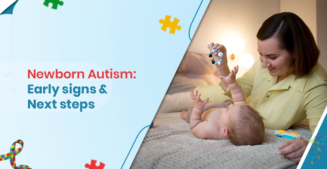 Newborn Autism Early signs & Next steps